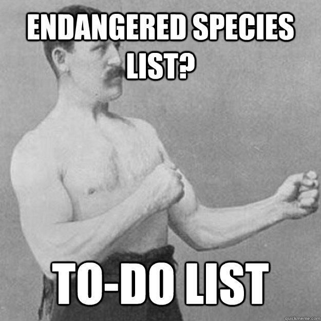 endangered species list todo list - overly manly man