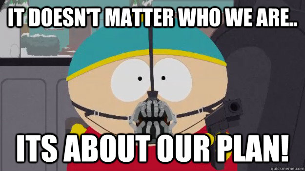 it doesnt matter who we are its about our plan -