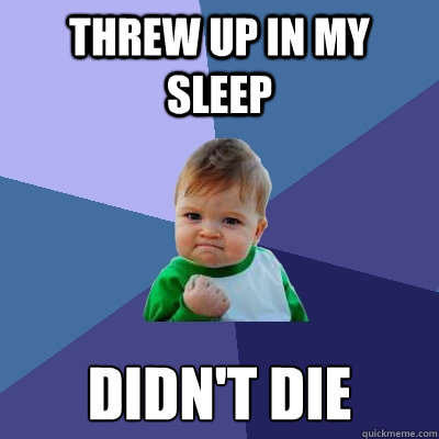 threw up in my sleep didnt die - Success Kid