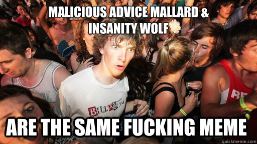malicious advice mallard insanity wolf are the same fucki - Sudden Clarity Clarence