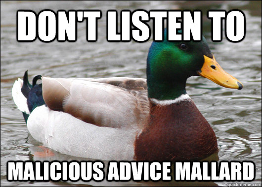 dont listen to malicious advice mallard - Actual Advice Mallard