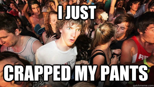 i just crapped my pants - Sudden Clarity Clarence