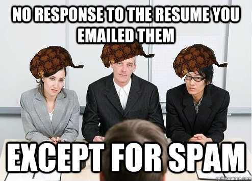 no response to the resume you emailed them except for spam - Scumbag Employer