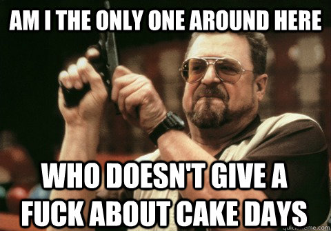 am i the only one around here who doesnt give a fuck about - Am I the only one