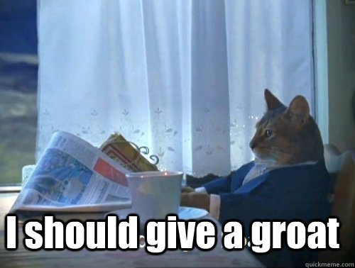 i should give a groat - Rich cat is rich