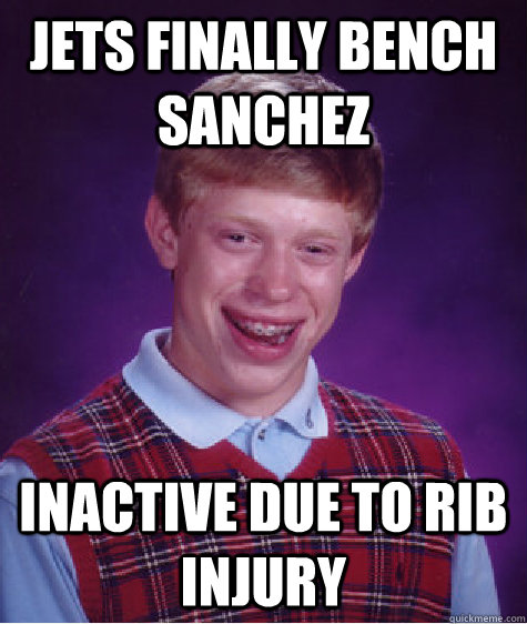 jets finally bench sanchez inactive due to rib injury - Bad Luck Brian