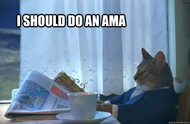 i should do an ama - Sophisticated Cat