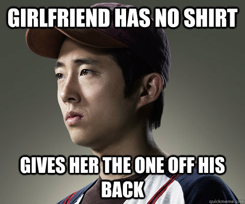 girlfriend has no shirt gives her the one off his back - Good Guy Glenn