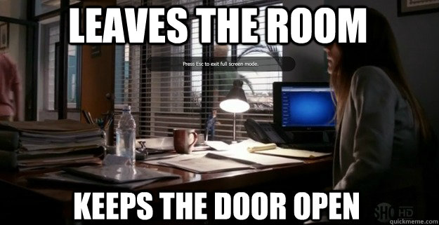 leaves the room keeps the door open -