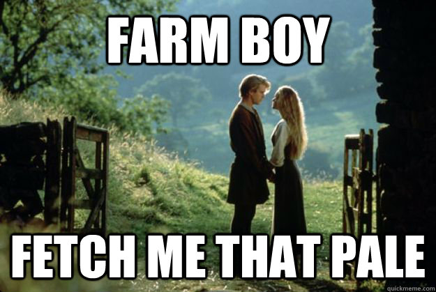 farm boy fetch me that pale - Farm Boy