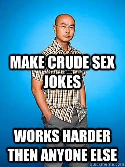 make crude sex jokes works harder then anyone else - Misunderstood Masher Masuka