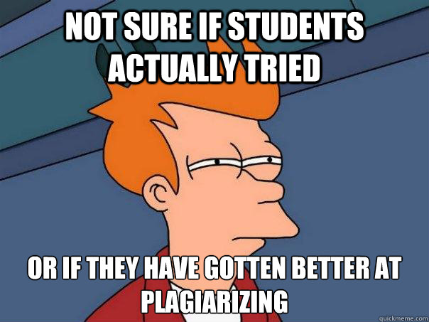 not sure if students actually tried or if they have gotten b - Futurama Fry