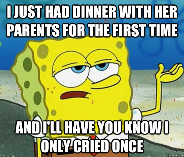 i just had dinner with her parents for the first time and i - Tough Spongebob