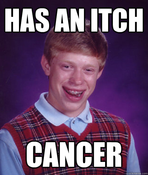 has an itch cancer - Bad Luck Brian