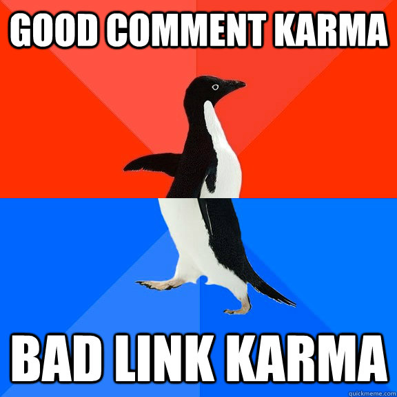good comment karma bad link karma - Socially Awesome Awkward Penguin