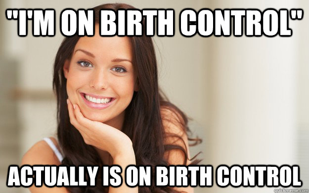 im on birth control actually is on birth control - Good Girl Gina