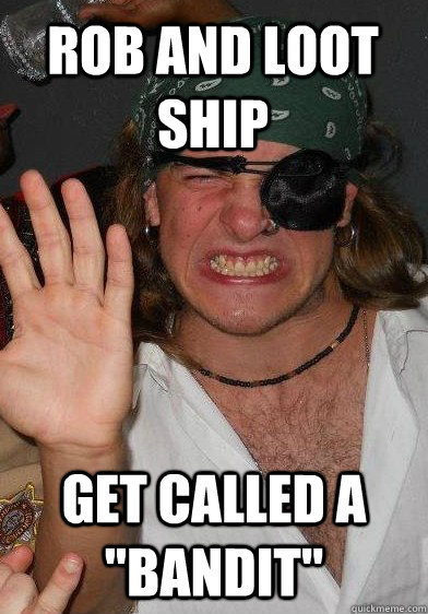 rob and loot ship get called a bandit - constipated pirate