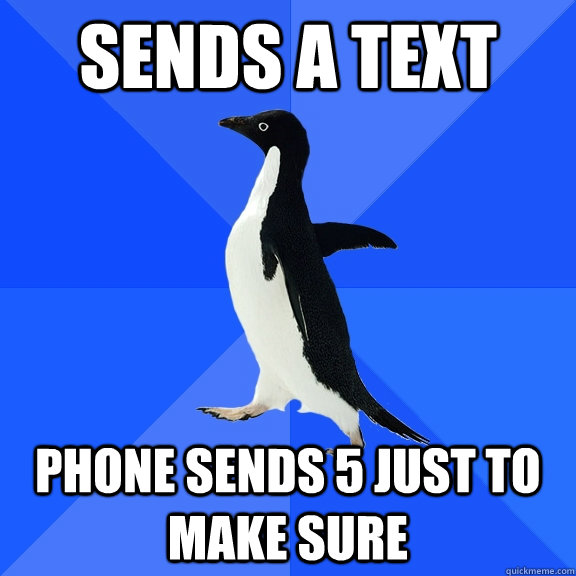 sends a text phone sends 5 just to make sure - Socially Awkward Penguin