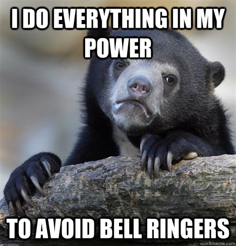 i do everything in my power to avoid bell ringers - Confession Bear