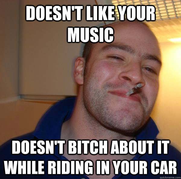 doesnt like your music doesnt bitch about it while riding - Good Guy Greg