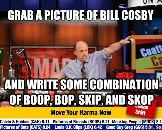 grab a picture of bill cosby and write some combination of b - Mad Karma with Jim Cramer