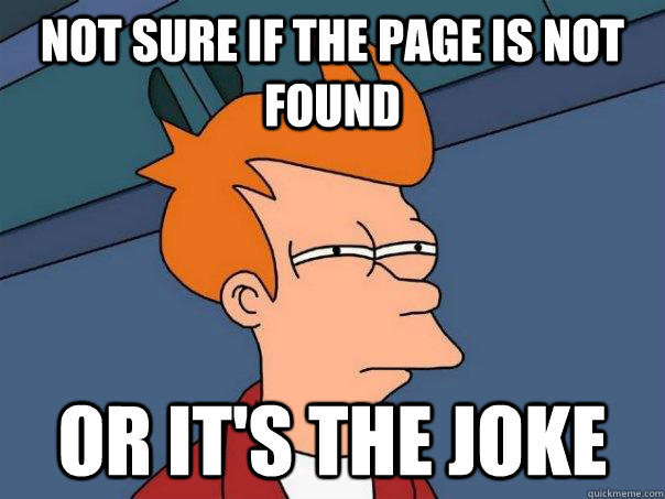 not sure if the page is not found or its the joke - Futurama Fry