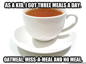 as a kid i got three meals a day oatmeal missameal and - Mr. T