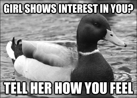 girl shows interest in you tell her how you feel - Ambiguous Advice Mallard