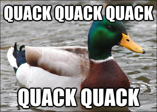 quack quack quack quack quack - Actual Advice Mallard