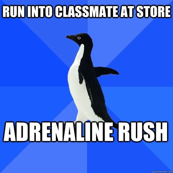 run into classmate at store adrenaline rush - Socially Awkward Penguin