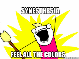 synesthesia feel all the colors - All The Things