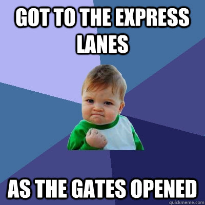 got to the express lanes as the gates opened - Success Kid