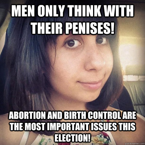 men only think with their penises abortion and birth contro - college feminist