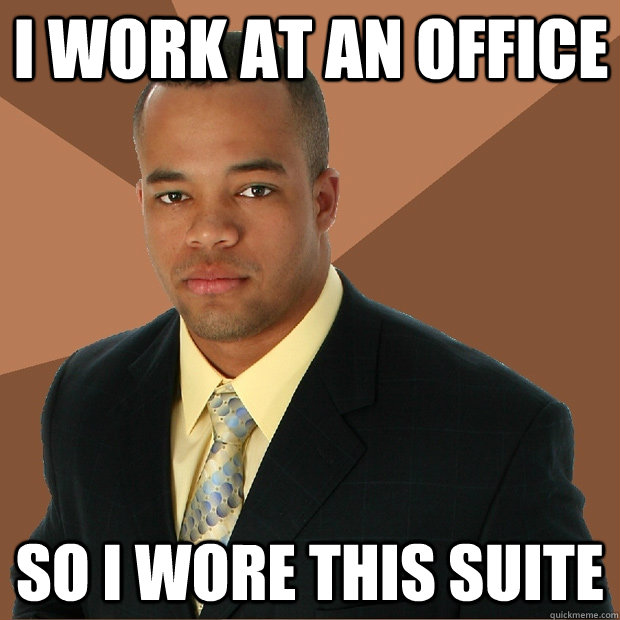 i work at an office so i wore this suite - Successful Black Man