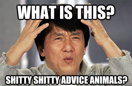 what is this shitty shitty advice animals - EPIC JACKIE CHAN
