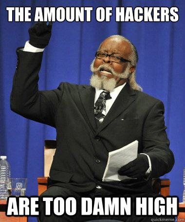 the amount of hackers are too damn high - The Rent Is Too Damn High