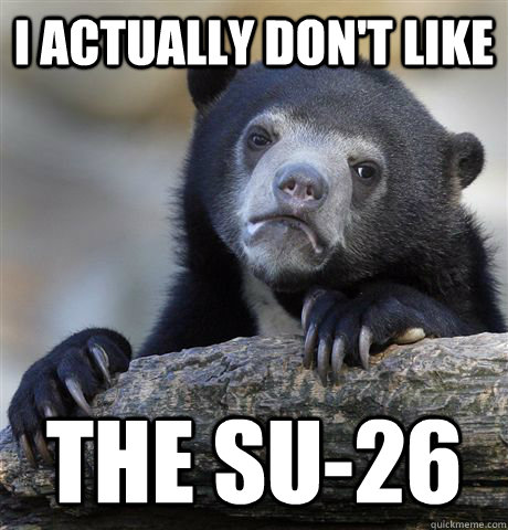 i actually dont like the su26 - Confession Bear