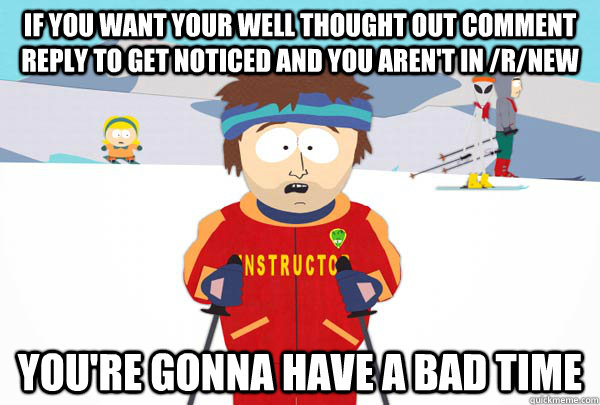 if you want your well thought out comment reply to get notic - Super Cool Ski Instructor