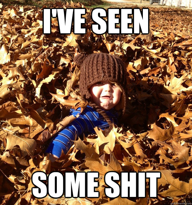 ive seen some shit - leave me alone