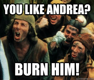 you like andrea burn him -