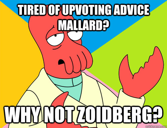tired of upvoting advice mallard why not zoidberg - Futurama Zoidberg