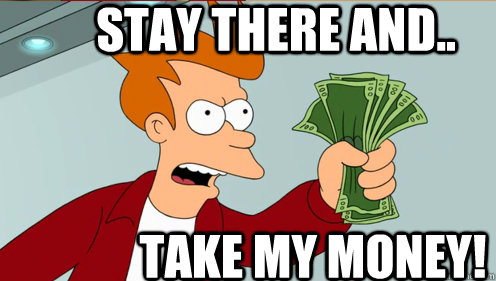 stay there and take my money - Fry shut up and take my money credit card
