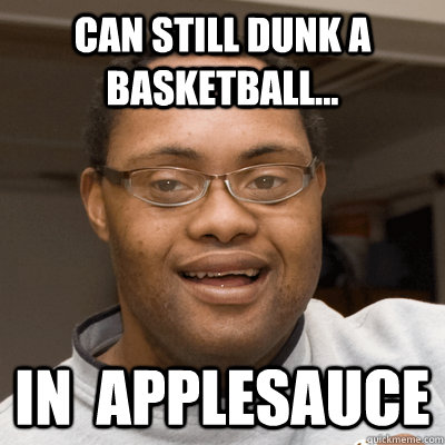 can still dunk a basketball in applesauce - Dunkman
