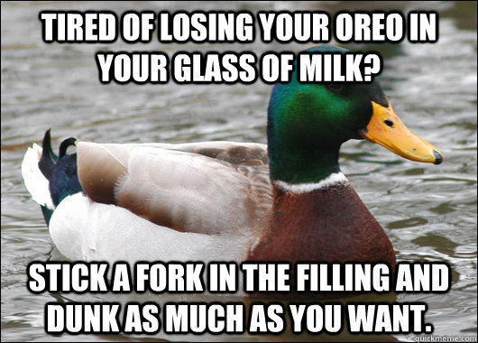 tired of losing your oreo in your glass of milk stick a fo - Actual Advice Mallard