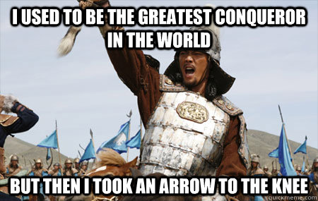 i used to be the greatest conqueror in the world but then i -