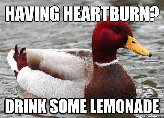having heartburn drink some lemonade - Malicious Advice Mallard