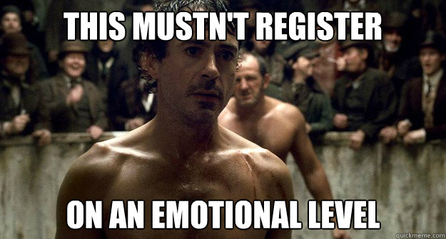 this mustnt register on an emotional level -