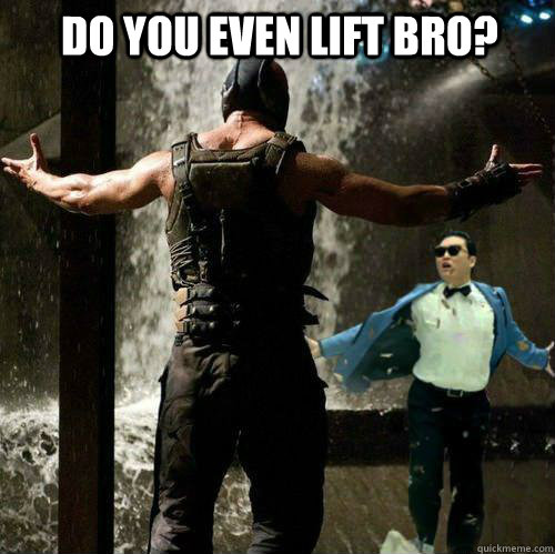 do you even lift bro -