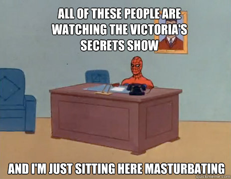 all of these people are watching the victorias secrets show - masturbating spiderman