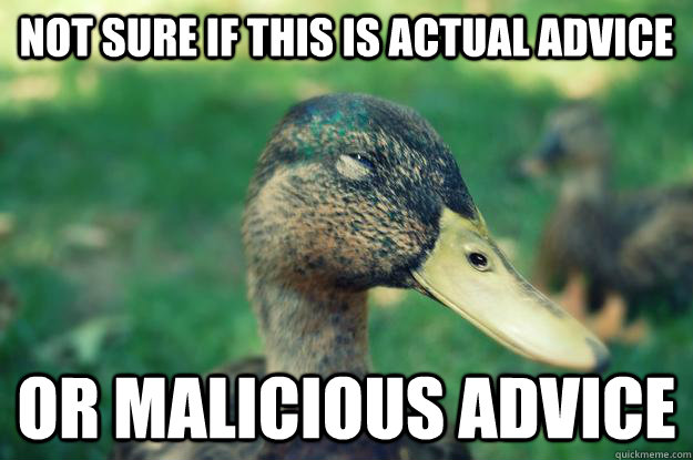not sure if this is actual advice or malicious advice - Unsure Mallard